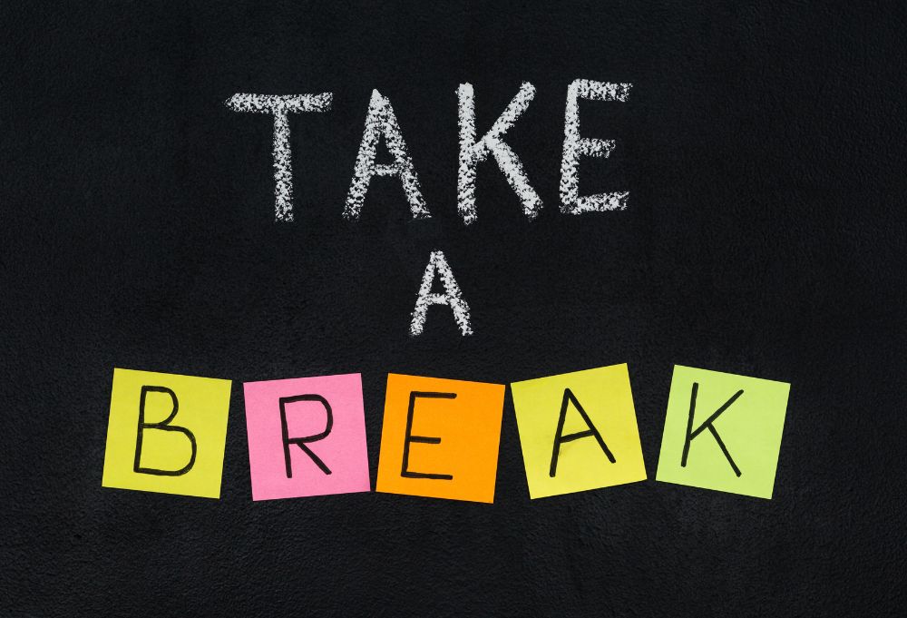 7. Take a Break!