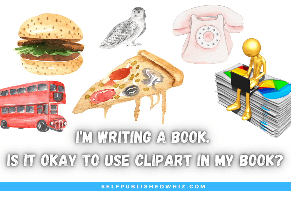 I’m Writing a Book. Is It Okay to Use Clipart in My Book?