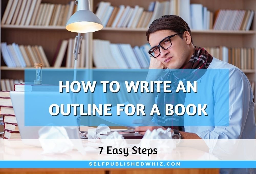 How To Write An Outline For A Book: 7 Easy Steps