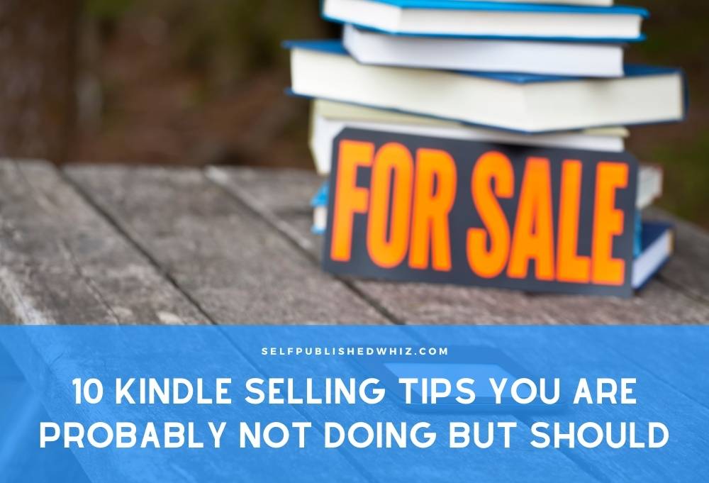 10 Kindle Selling Tips You Are Probably Not Doing But Should