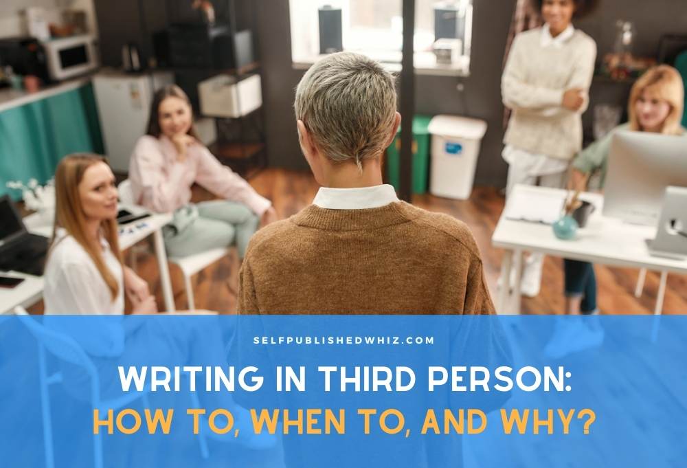 Writing in Third Person: How to, When to, and Why