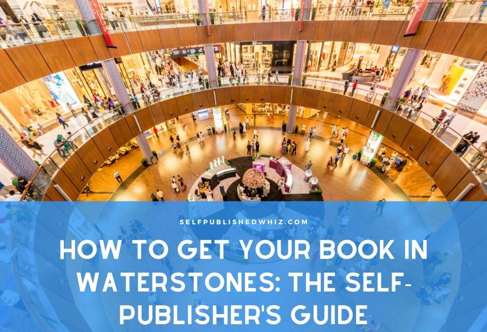 How to Get Your Book in Waterstones: The Self-Publisher&rsquo;s Guide