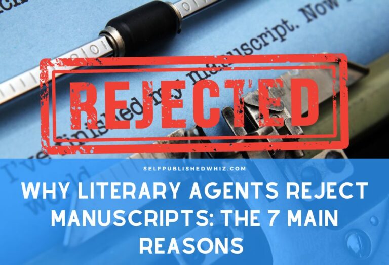 Why Literary Agents Reject Manuscripts: The 7 Main Reasons (AVOID THESE MISTAKES!)